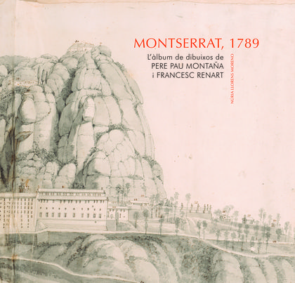 MONTSERRAT, 1789. L'ÀLBUM DE DIBUIXOS DE PERE PAU MONTAÑA I FRANCESC RENART