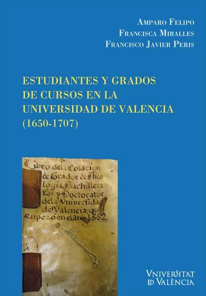 ESTUDIANTES Y GRADOS DE CURSOS EN LA UNIVERSIDAD DE VALENCIA (1650-1707)