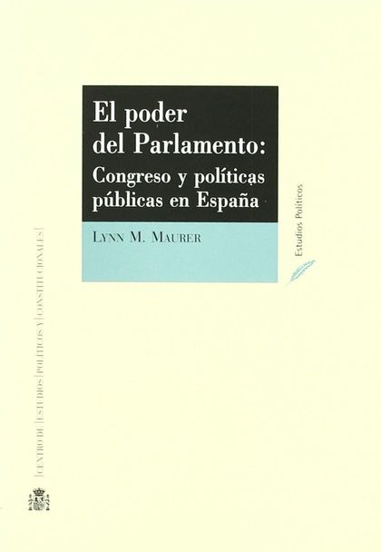 EL PODER DEL PARLAMENTO : CONGRESO Y POLÍTICAS PÚBLICAS EN ESPAÑA