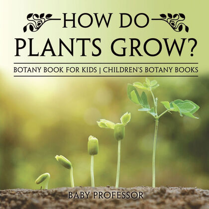 HOW DO PLANTS GROW?