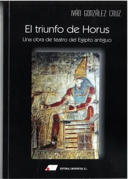 EL TRIUNFO DE HORUS : UNA OBRA DE TEATRO DEL EGIPTO ANTIGUO