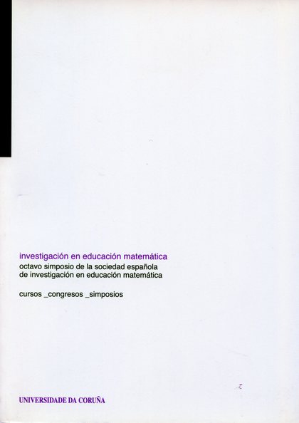INVESTIGACIÓN EN EDUCACIÓN MATEMÁTICA. OCTAVO SIMPOSIO DE LA SOCIEDAD ESPAÑOLA D