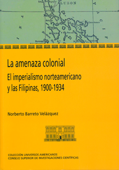 LA AMENAZA COLONIAL : EL IMPERIALISMO NORTEAMERICANO Y LAS FILIPINAS 1900-1934