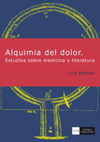 ALQUIMIA DEL DOLOR : ESTUDIOS SOBRE MEDICINA Y LITERATURA