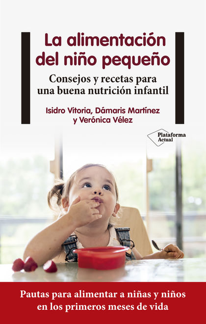 LA ALIMENTACIÓN DEL NIÑO PEQUEÑO. CONSEJOS Y RECETAS PARA UNA BUENA NUTRICIÓN INFANTIL