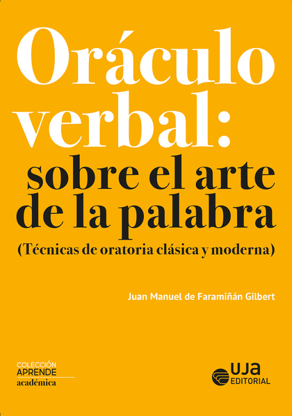 ORÁCULO VERBAL: SOBRE EL ARTE DE LA PALABRA. (TÉCNICAS DE ORATORIA CLÁSICA Y MODERNA)