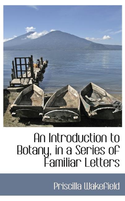 AN INTRODUCTION TO BOTANY, IN A SERIES OF FAMILIAR LETTERS