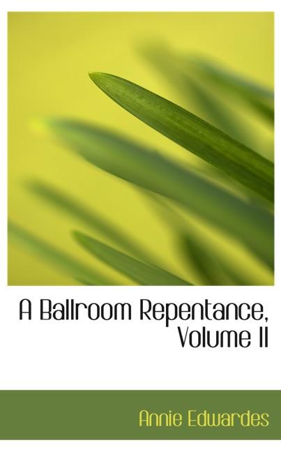 A BALLROOM REPENTANCE, VOLUME II