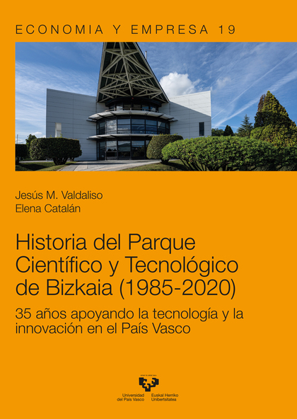 HISTORIA DEL PARQUE CIENTÍFICO Y TECNOLÓGICO DE BIZKAIA (1985-2020). 35 AÑOS APOYANDO LA TECNOL