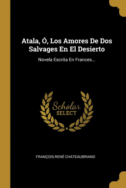 ATALA, Ó, LOS AMORES DE DOS SALVAGES EN EL DESIERTO