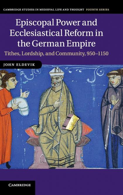 EPISCOPAL POWER AND ECCLESIASTICAL REFORM IN THE GERMAN             EMPIRE