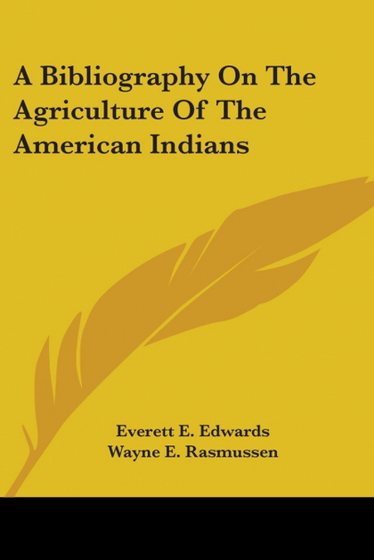 A BIBLIOGRAPHY ON THE AGRICULTURE OF THE AMERICAN INDIANS