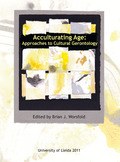 ACCULTURATING AGE : APPROACHES TO CULTURAL GERONTOLOGY
