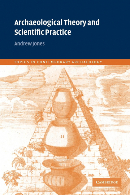 ARCHAEOLOGICAL THEORY AND SCIENTIFIC PRACTICE