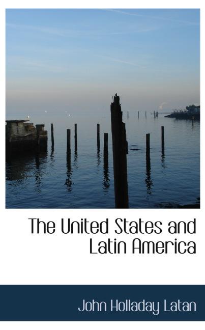 THE UNITED STATES AND LATIN AMERICA