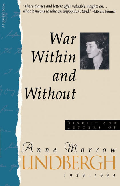 WAR WITHIN AND WITHOUT THE DIARIES AND LETTERS OF ANNE MORROW LINDBERGH 1939-1944