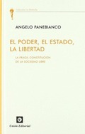 EL PODER, EL ESTADO, LA LIBERTAD : LA FRÁGIL CONSTITUCIÓN DE LA SOCIEDAD LIBRE
