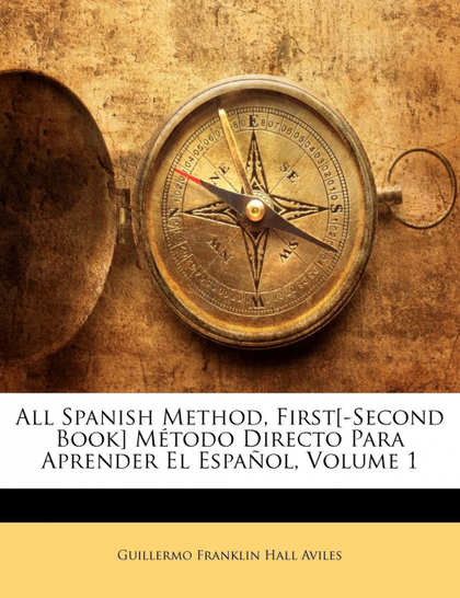 ALL SPANISH METHOD, FIRST[-SECOND BOOK] MÉTODO DIRECTO PARA APRENDER EL ESPAÑOL,