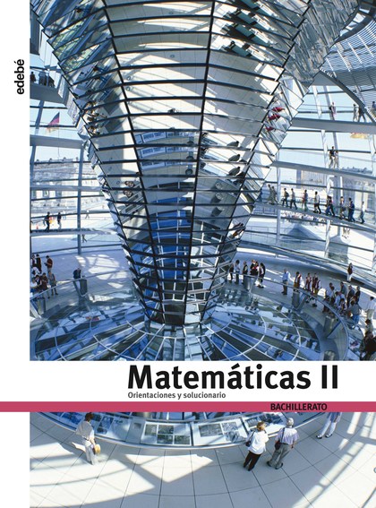 MATEMÁTICAS II, BACHILLERATO. ORIENTACIONES Y SOLUCIONARIO