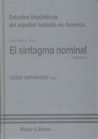ESTUDIOS LINGÜÍSTICOS DEL ESPAÑOL HABLADO EN AMÉRICA 3 : PARTE 1 : EL SINTAGMA NOMINAL