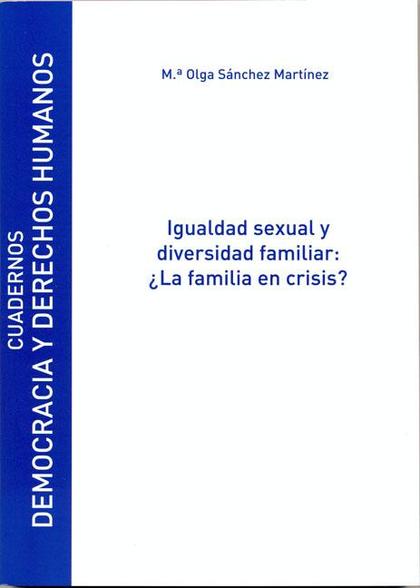 IGUALDAD SEXUAL Y DIVERSIDAD FAMILIAR : ¿LA FAMILIA EN CRISIS?
