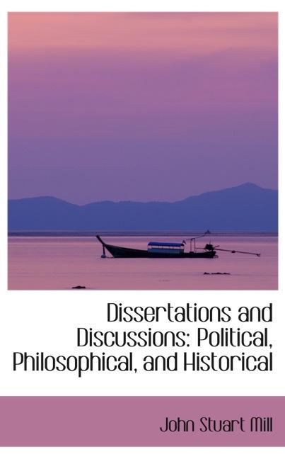 DISSERTATIONS AND DISCUSSIONS: POLITICAL, PHILOSOPHICAL, AND HISTORICAL