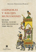 CLEPSIDRAS Y RELOJES MUSULMANES = MUSLIM WATER CLOCKS AND MECHANICAL TIME PIECES.