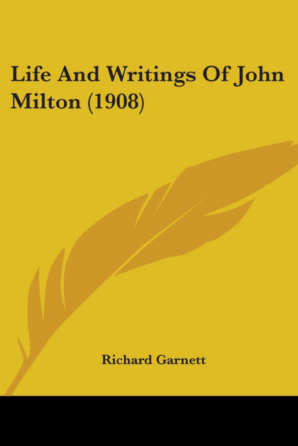 LIFE AND WRITINGS OF JOHN MILTON (1908)