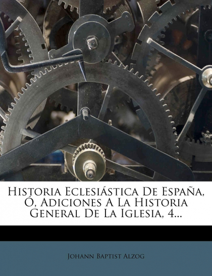 HISTORIA ECLESI STICA DE ESPA A, , ADICIONES A LA HISTORIA GENERAL DE LA IGLESIA