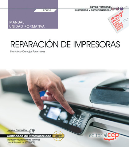 MANUAL. REPARACIÓN DE IMPRESORAS (UF0865). CERTIFICADOS DE PROFESIONALIDAD. MONT