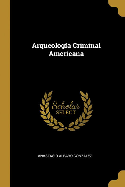 ARQUEOLOGÍA CRIMINAL AMERICANA