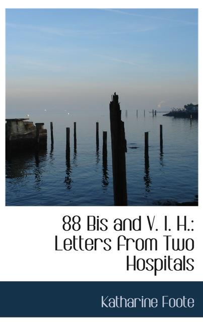 88 BIS AND V. I. H.: LETTERS FROM TWO HOSPITALS