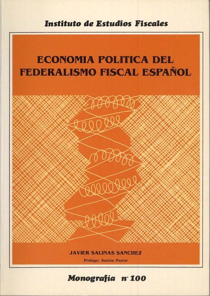 ECONOMÍA POLÍTICA DEL FEDERALISMO FISCAL ESPAÑOL