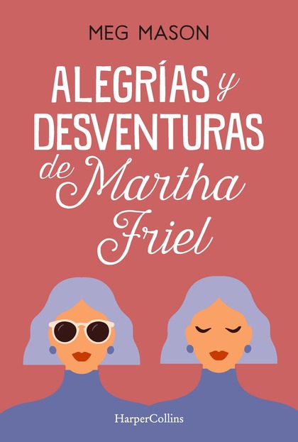 ALEGRÍAS Y DESVENTURAS DE MARTHA FRIEL.