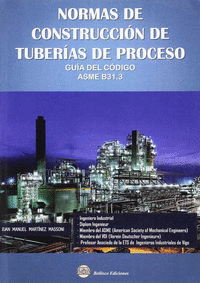 NORMAS DE CONSTRUCCIÓN DE TUBERÍAS DE PROCESO : GUÍA DEL CÓDIGO ASME B31.3