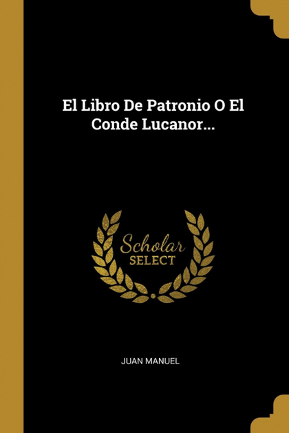 EL LIBRO DE PATRONIO O EL CONDE LUCANOR...