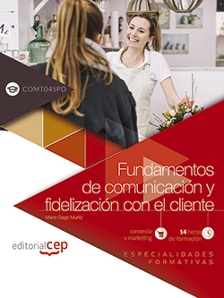 FUNDAMENTOS DE COMUNICACIÓN Y FIDELIZACIÓN CON EL CLIENTE (COMT045PO). ESPECIALI.