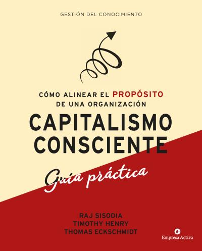 CAPITALISMO CONSCIENTE -GUÍA PRÁCTICA                                           CÓMO ALINEAR EL