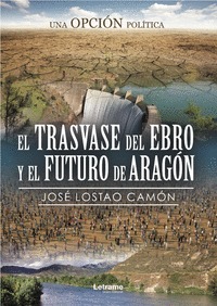 EL TRASVASE DEL EBRO Y EL FUTURO DE ARAGÓN. UNA OPCIÓN POLÍTICA.