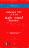 DICCIONARIO CRITICO DE DUDAS INGLES-ESPAÑOL DE MEDICINA