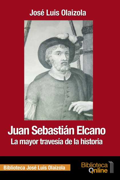 JUAN SEBASTIÁN ELCANO. LA MAYOR TRAVESÍA DE LA HISTORIA