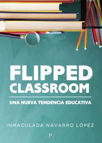 FLIPPED CLASSROOM: UNA NUEVA TENDENCIA EDUCATIVA.