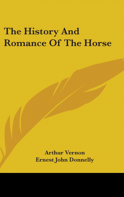 THE HISTORY AND ROMANCE OF THE HORSE