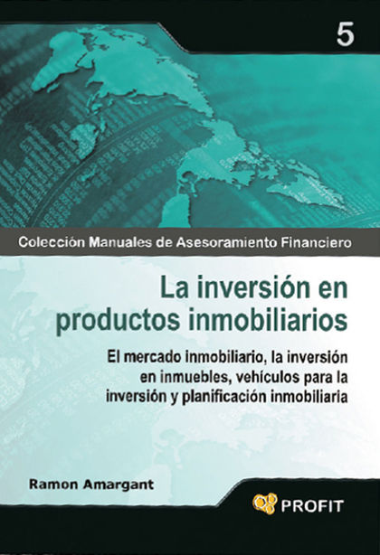LA INVERSIÓN EN PRODUCTOS INMOBILIARIOS : EL MERCADO INMOBILIARIO, LA INVERSIÓN EN INMUEBLES, V